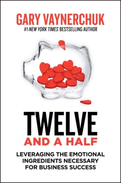 Twelve and a Half: Leveraging the Emotional Ingredients Necessary for Business Success by Gary Vaynerchuk Extended Range HarperCollins Publishers Inc