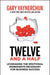 Twelve and a Half: Leveraging the Emotional Ingredients Necessary for Business Success by Gary Vaynerchuk Extended Range HarperCollins Publishers Inc
