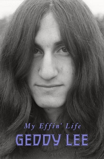 My Effin' Life by Geddy Lee Extended Range HarperCollins Publishers Inc