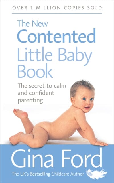 The New Contented Little Baby Book: The Secret to Calm and Confident Parenting by Contented Little Baby Gina Ford Extended Range Ebury Publishing