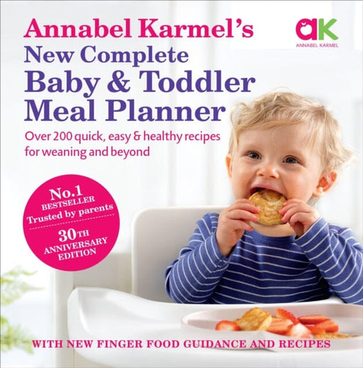 Annabel Karmel's New Complete Baby & Toddler Meal Planner: 30th Anniversary Edition by Annabel Karmel Extended Range Ebury Publishing