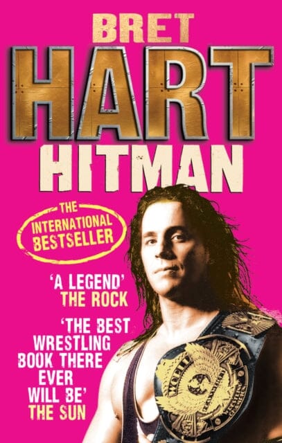 Hitman: My Real Life in the Cartoon World of Wrestling by Bret Hart Extended Range Ebury Publishing