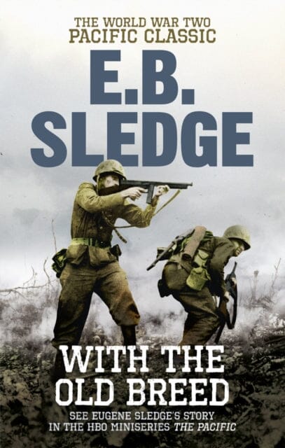 With the Old Breed: The World War Two Pacific Classic by Eugene B Sledge Extended Range Ebury Publishing