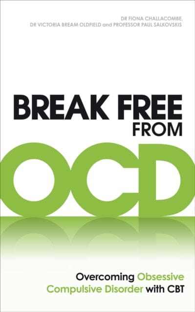 Break Free from OCD: Overcoming Obsessive Compulsive Disorder with CBT by Dr. Fiona Challacombe Extended Range Ebury Publishing
