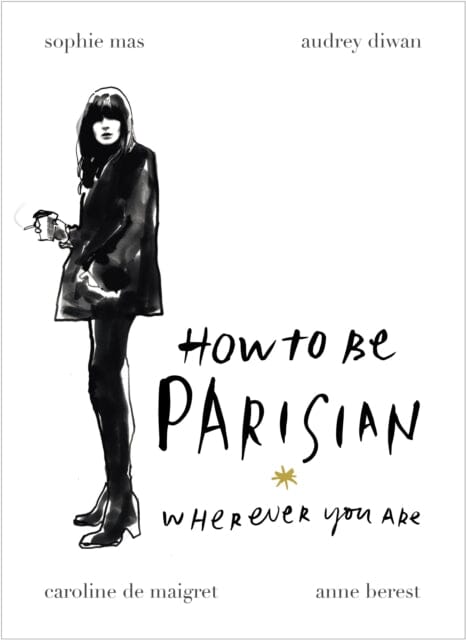 How To Be Parisian: Wherever You Are by Anne Berest Extended Range Ebury Publishing