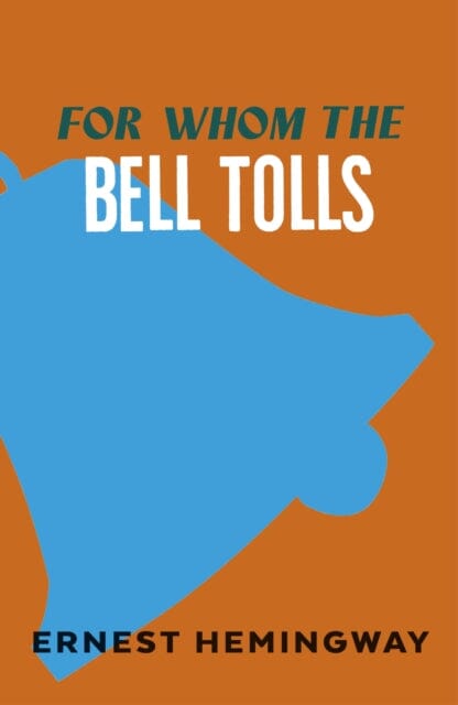For Whom the Bell Tolls by Ernest Hemingway Extended Range Vintage Publishing