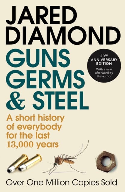 Guns, Germs and Steel: The history of everybody (20th Anniversary Edition) by Jared Diamond Extended Range Vintage Publishing