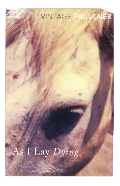 As I Lay Dying by William Faulkner Extended Range Vintage Publishing