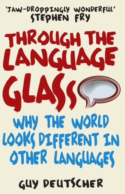 Through the Language Glass: Why The World Looks Different In Other Languages by Guy Deutscher Extended Range Cornerstone