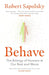 Behave by Robert M Sapolsky Extended Range Vintage Publishing