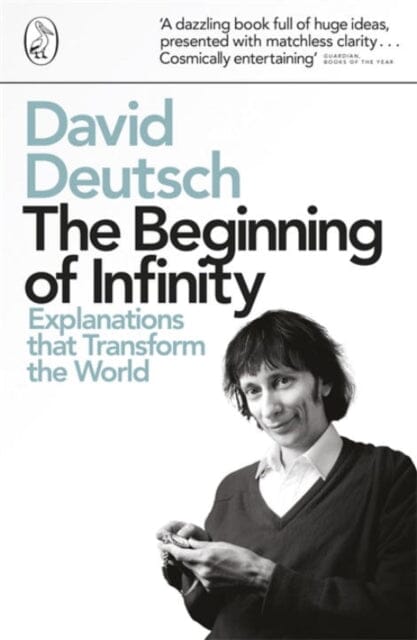 The Beginning of Infinity : Explanations that Transform The World by David Deutsch Extended Range Penguin Books Ltd