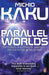 Parallel Worlds: The Science of Alternative Universes and Our Future in the Cosmos by Michio Kaku Extended Range Penguin Books Ltd