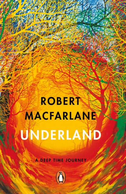 Underland: A Deep Time Journey by Robert Macfarlane Extended Range Penguin Books Ltd