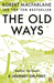 The Old Ways: A Journey on Foot by Robert Macfarlane Extended Range Penguin Books Ltd