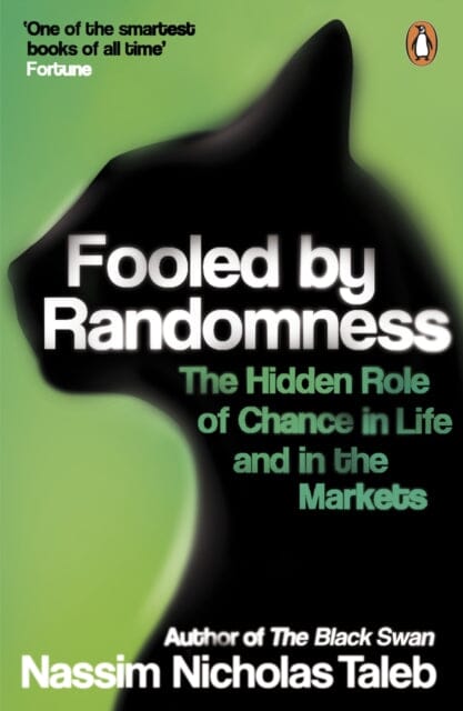 Fooled by Randomness: The Hidden Role of Chance in Life and in the Markets by Nassim Nicholas Taleb Extended Range Penguin Books Ltd