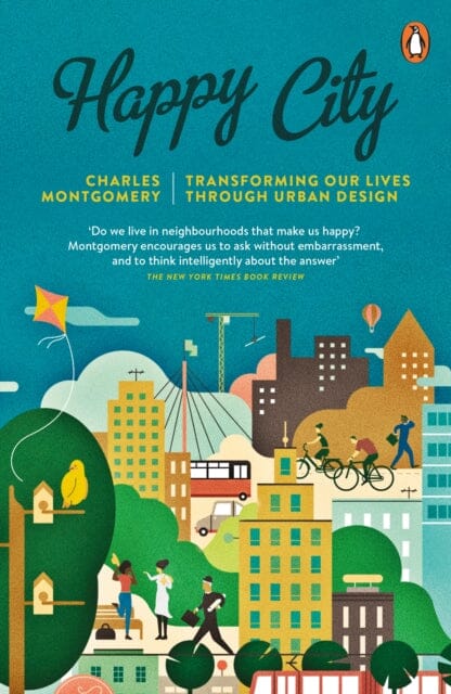 Happy City: Transforming Our Lives Through Urban Design by Charles Montgomery Extended Range Penguin Books Ltd