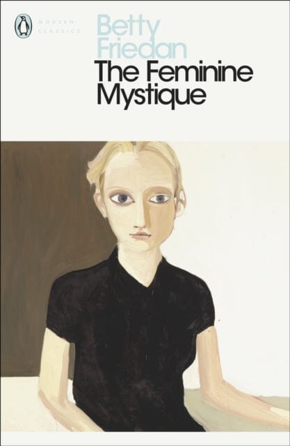 The Feminine Mystique by Betty Friedan Extended Range Penguin Books Ltd