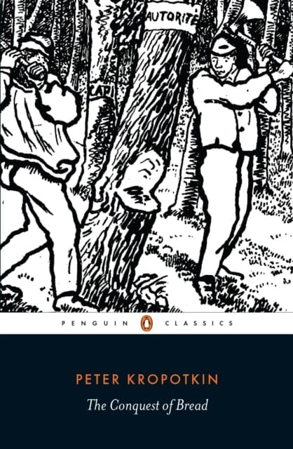 The Conquest of Bread by Peter Kropotkin Extended Range Penguin Books Ltd