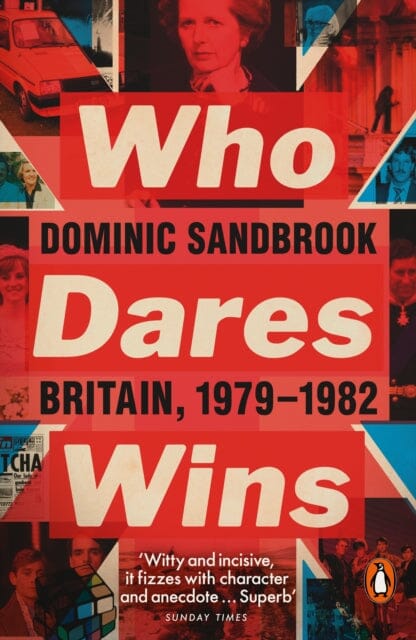 Who Dares Wins: Britain, 1979-1982 by Dominic Sandbrook Extended Range Penguin Books Ltd