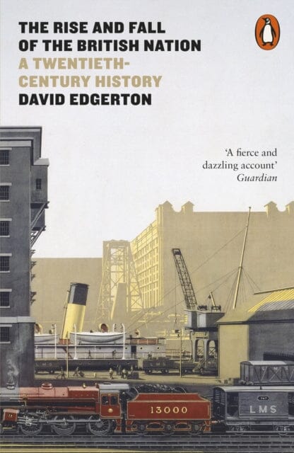 The Rise and Fall of the British Nation: A Twentieth-Century History by David Edgerton Extended Range Penguin Books Ltd
