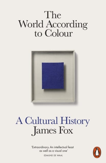 The World According to Colour : A Cultural History by James Fox Extended Range Penguin Books Ltd