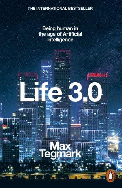 Life 3.0: Being Human in the Age of Artificial Intelligence by Max Tegmark Extended Range Penguin Books Ltd