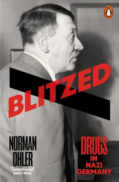 Blitzed: Drugs in Nazi Germany by Norman Ohler Extended Range Penguin Books Ltd