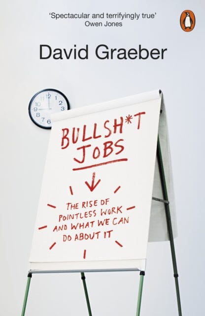 Bullshit Jobs: The Rise of Pointless Work, and What We Can Do About It by David Graeber Extended Range Penguin Books Ltd