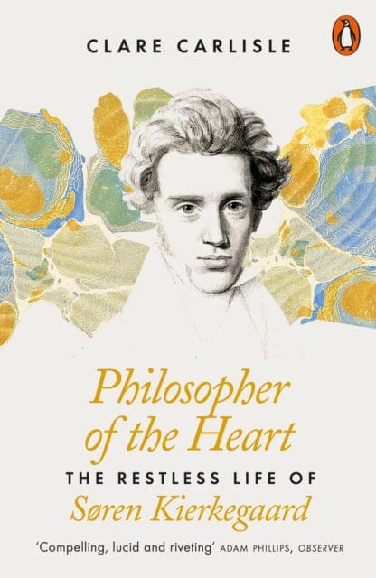 Philosopher of the Heart: The Restless Life of Soren Kierkegaard by Clare Carlisle Extended Range Penguin Books Ltd
