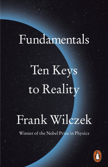 Fundamentals: Ten Keys to Reality by Frank Wilczek Extended Range Penguin Books Ltd