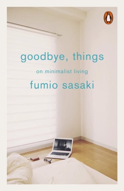 Goodbye, Things: On Minimalist Living by Fumio Sasaki Extended Range Penguin Books Ltd