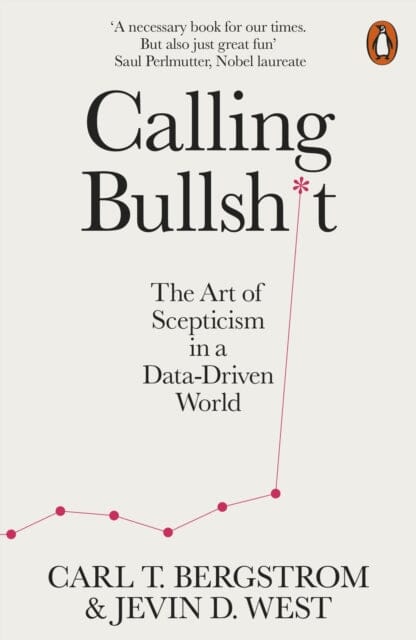 Calling Bullshit: The Art of Scepticism in a Data-Driven World by Jevin D. West Extended Range Penguin Books Ltd