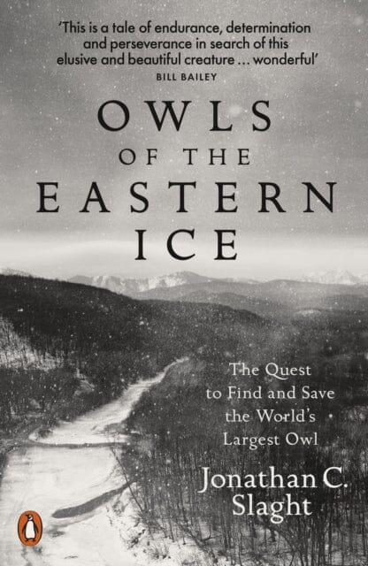 Owls of the Eastern Ice by Jonathan C. Slaght Extended Range Penguin Books Ltd