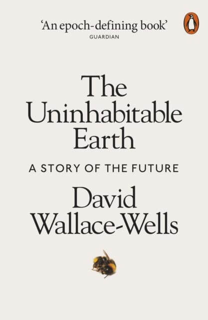 The Uninhabitable Earth: A Story of the Future by David Wallace-Wells Extended Range Penguin Books Ltd