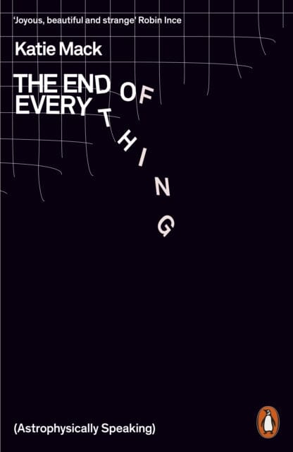 The End of Everything: (Astrophysically Speaking) by Katie Mack Extended Range Penguin Books Ltd