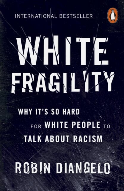White Fragility: Why It's So Hard for White People to Talk About Racism by Robin DiAngelo Extended Range Penguin Books Ltd