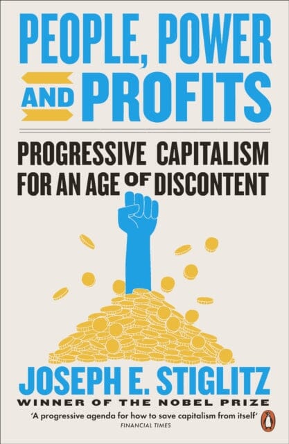 People, Power, and Profits: Progressive Capitalism for an Age of Discontent by Joseph Stiglitz Extended Range Penguin Books Ltd