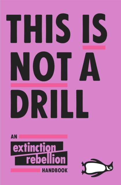 This Is Not A Drill: An Extinction Rebellion Handbook by Extinction Rebellion Extended Range Penguin Books Ltd