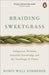 Braiding Sweetgrass: Indigenous Wisdom, Scientific Knowledge and the Teachings of Plants by Robin Wall Kimmerer Extended Range Penguin Books Ltd