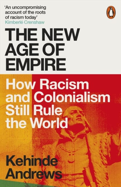 The New Age of Empire: How Racism and Colonialism Still Rule the World by Kehinde Andrews Extended Range Penguin Books Ltd