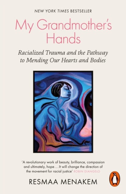 My Grandmother's Hands: Racialized Trauma and the Pathway to Mending Our Hearts and Bodies by Resmaa Menakem Extended Range Penguin Books Ltd