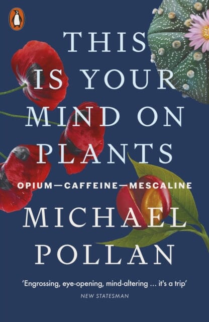 This Is Your Mind On Plants: Opium-Caffeine-Mescaline by Michael Pollan Extended Range Penguin Books Ltd