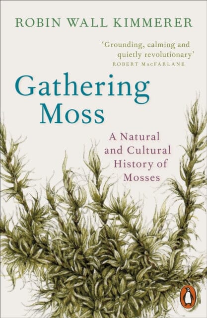 Gathering Moss: A Natural and Cultural History of Mosses by Robin Wall Kimmerer Extended Range Penguin Books Ltd