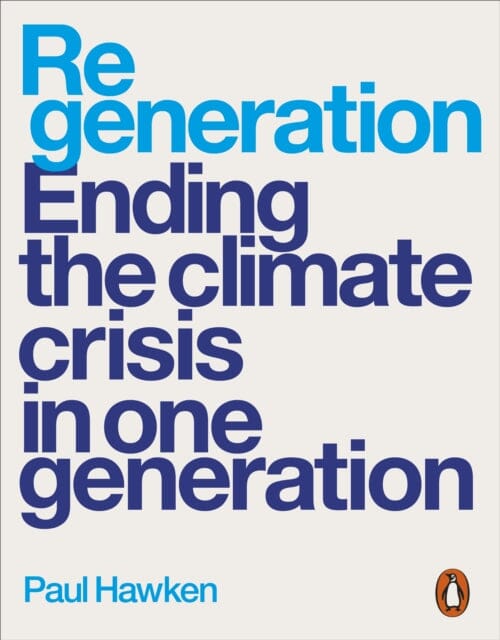 Regeneration: Ending the Climate Crisis in One Generation by Paul Hawken Extended Range Penguin Books Ltd