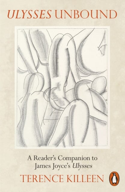 Ulysses Unbound: A Reader's Companion to James Joyce's Ulysses by Terence Killeen Extended Range Penguin Books Ltd