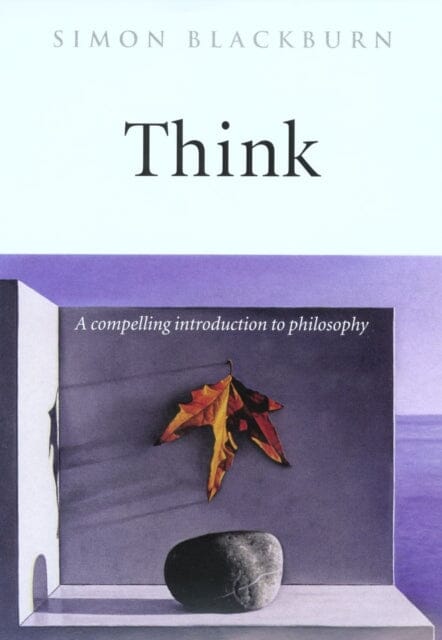 Think : A Compelling Introduction to Philosophy by Simon Blackburn Extended Range Oxford University Press