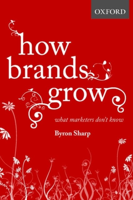 How Brands Grow: What Marketers Don't Know by Byron Sharp Extended Range Oxford University Press Australia
