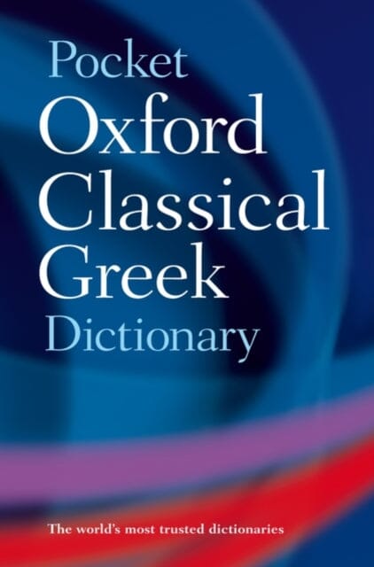 The Pocket Oxford Classical Greek Dictionary by The late James Morwood Extended Range Oxford University Press