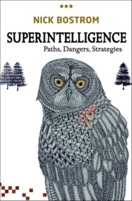Superintelligence: Paths, Dangers, Strategies by Nick (Professor in the Faculty of Philosophy & Oxford Martin Bostrom Extended Range Oxford University Press