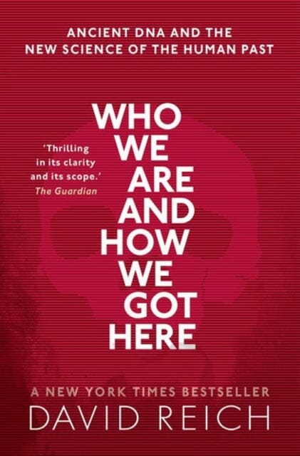 Who We Are and How We Got Here: Ancient DNA and the new science of the human past by David Reich Extended Range Oxford University Press